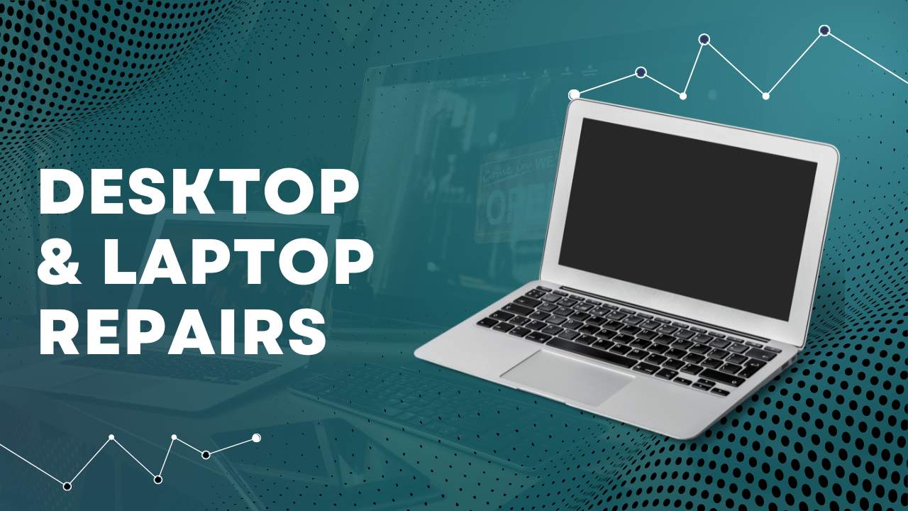 Desktop & Laptop Repairs